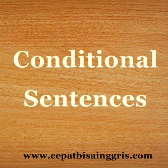 Pengertian dan Contoh Conditional Sentences