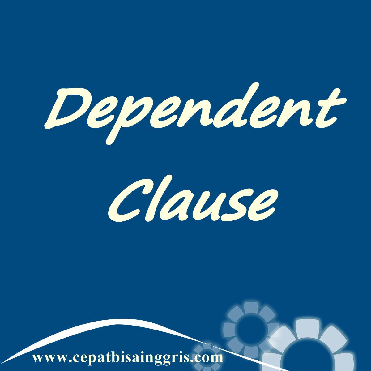 Pengertian dan Contoh Kalimat Dependent Clause